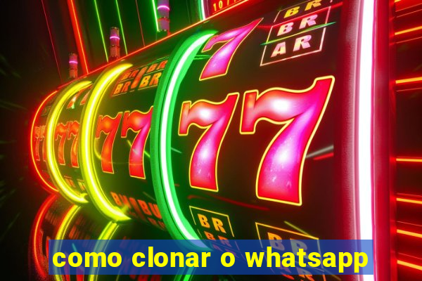 como clonar o whatsapp